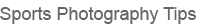 Sports Photography Tips
